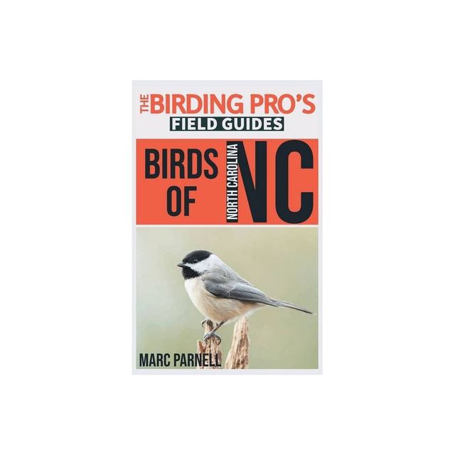 Birds of North Carolina (The Birding Pros Field Guides) - by Marc Parnell (Paperback)