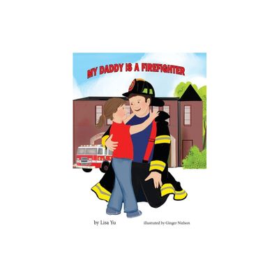 My Daddy is a Firefighter - (My Parents Job Childrens) by Lisa Yu (Hardcover)