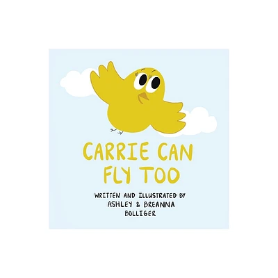 Carrie Can Fly Too - by Ashley Bolliger & Breanna Bolliger (Paperback)