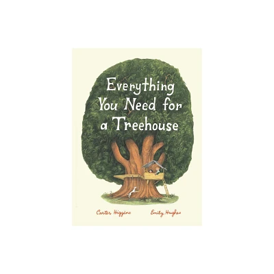 Everything You Need for a Treehouse - by Carter Higgins (Hardcover)