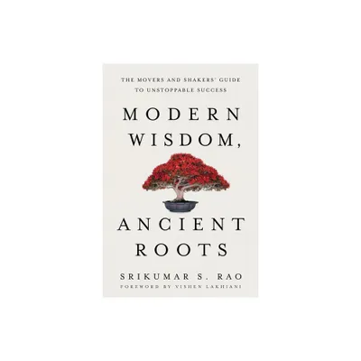 Modern Wisdom, Ancient Roots - by Srikumar S Rao (Paperback)