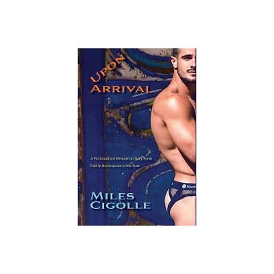 Upon Arrival - by Miles Cigolle (Paperback)