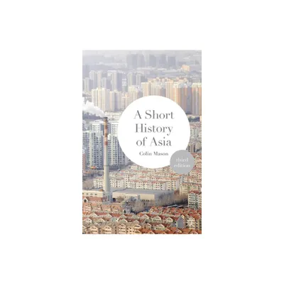 A Short History of Asia - 3rd Edition by Colin Mason (Paperback)