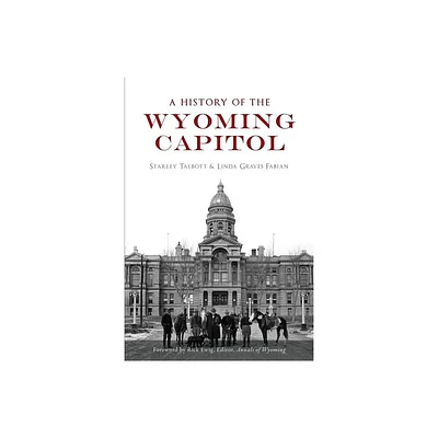 A History of the Wyoming Capitol - (Landmarks) by Starley Talbott & Linda Graves Fabian (Paperback)