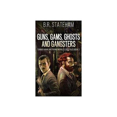 Guns, Gams, Ghosts and Gangsters - (Turner Hahn and Frank Morales Case Files) 2nd Edition by B R Stateham (Hardcover)