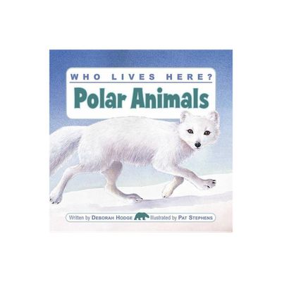 Who Lives Here? Polar Animals - by Deborah Hodge (Paperback)