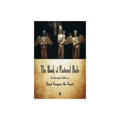 The Book of Pastoral Rule - by Saint Gregory the Great (Paperback)