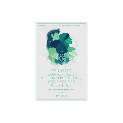 Gendered Perspectives of Restorative Justice, Violence and Resilience - (Diverse Perspectives on Creating a Fairer Society) by Bev Orton (Hardcover)