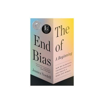 The End of Bias: A Beginning - by Jessica Nordell (Paperback)