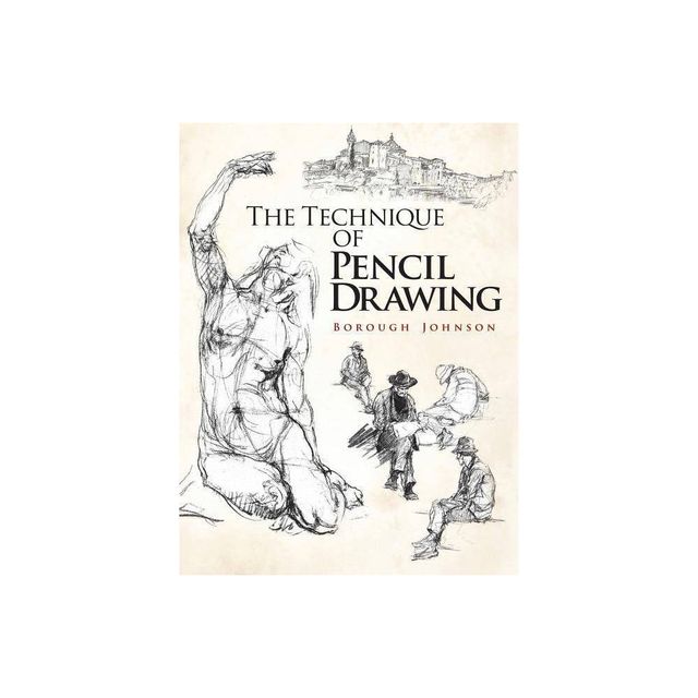 The Technique of Pencil Drawing - (Dover Books on Art Instruction) by Borough Johnson (Paperback)