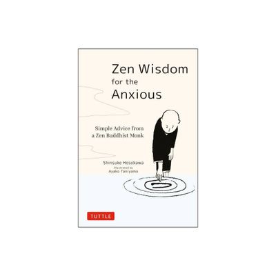 Zen Wisdom for the Anxious - by Shinsuke Hosokawa (Hardcover)