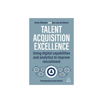 Talent Acquisition Excellence - by Kevin Wheeler & Bas Van de Haterd (Paperback)