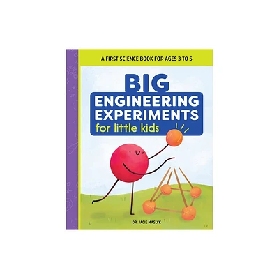 Big Engineering Experiments for Little Kids - (Big Experiments for Little Kids) by Jacie Maslyk (Paperback)