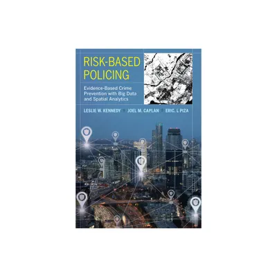 Risk-Based Policing - by Leslie W Kennedy & Joel M Caplan & Eric L Piza (Paperback)