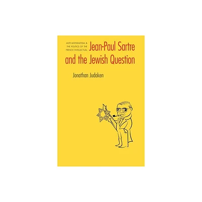 Jean-Paul Sartre and the Jewish Question - (Texts and Contexts) by Jonathan Judaken (Paperback)