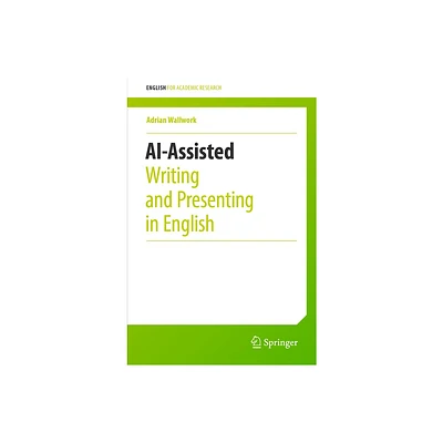 Ai-Assisted Writing and Presenting in English - (English for Academic Research) by Adrian Wallwork (Paperback)