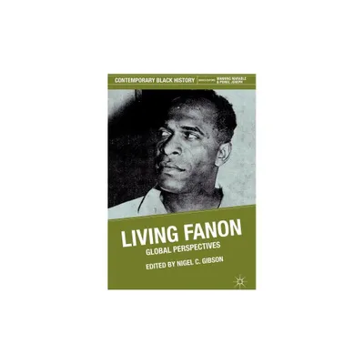 Living Fanon - (Contemporary Black History) by F Fanon (Hardcover)