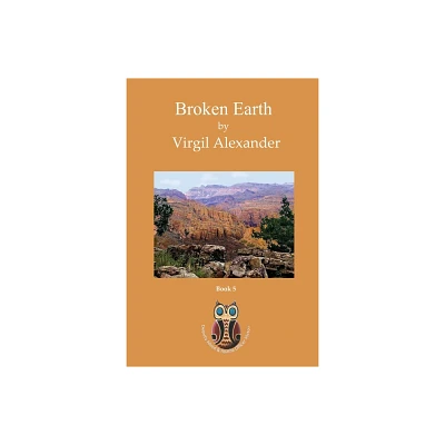 Broken Earth - by Virgil Alexander (Paperback)