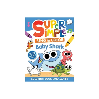 Super Simple(tm) Sing & Color: Baby Shark Coloring Book - (Super Simple Kids Coloring Books) by Super Simple & Dover Publications (Paperback)