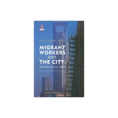 Migrant Workers and the City - by Huang Chuanhui (Paperback)