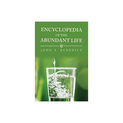 Encyclopedia of the Abundant Life - by John A Benedict (Paperback)