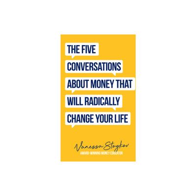 The Five Conversations about Money That Will Radically Change Your Life - by Vanessa Stoykov (Paperback)