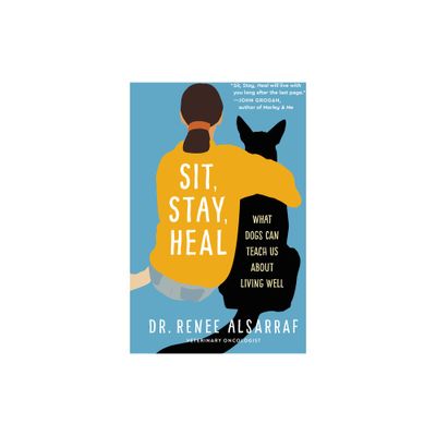 Sit, Stay, Heal - by Renee Alsarraf (Hardcover)