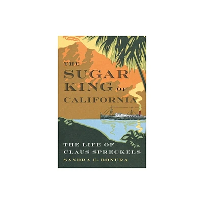 The Sugar King of California - by Sandra E Bonura (Hardcover)