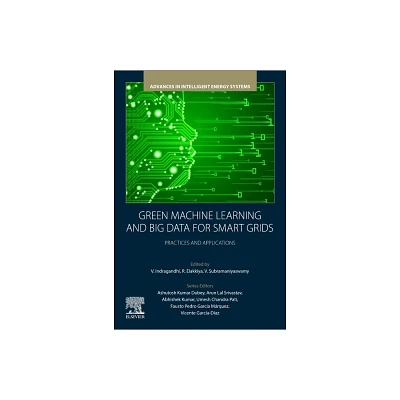 Green Machine Learning and Big Data for Smart Grids - (Advances in Intelligent Energy Systems) by V Indragandhi & R Elakkiya & V Subramaniyaswamy