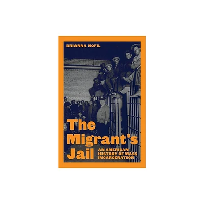 The Migrants Jail - (Politics and Society in Modern America) by Brianna Nofil (Hardcover)