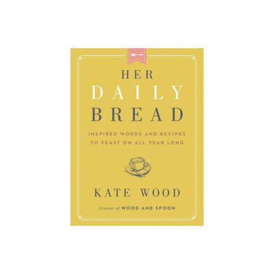 Her Daily Bread - by Kate Wood (Hardcover)