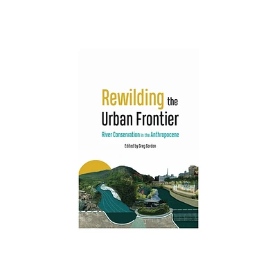 Rewilding the Urban Frontier - by Greg Gordon (Hardcover)