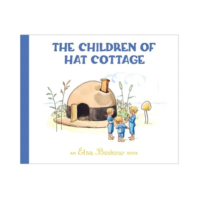 The Children of Hat Cottage - 2nd Edition by Elsa Beskow (Hardcover)