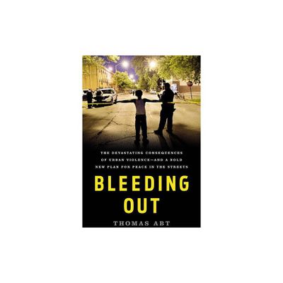 Bleeding Out - by Thomas Abt (Hardcover)