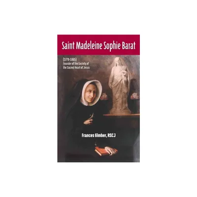 Saint Madeleine Sophie Barat (1779-1865) - by Rscj Frances Gimber (Paperback)