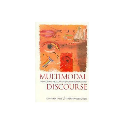 Multimodal Discourse - by Gunther Kress & Theo Van Leeuwen & Theo Van Leeuwen (Paperback)