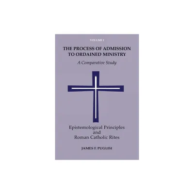 The Process of Admission to Ordained Ministry - (Process of Admission to Ordained Ministry: A Comparative Study) by James F Puglisi (Paperback)