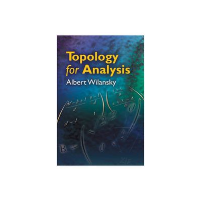 Topology for Analysis - (Dover Books on Mathematics) by Albert Wilansky (Paperback)