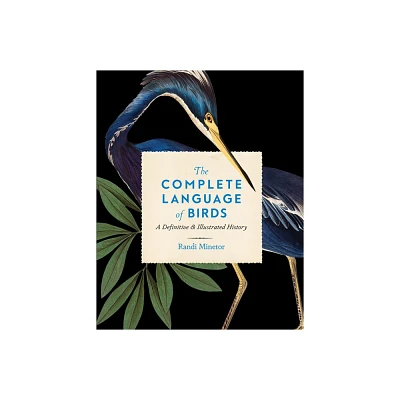 The Complete Language of Birds - (Complete Illustrated Encyclopedia) by Randi Minetor (Hardcover)