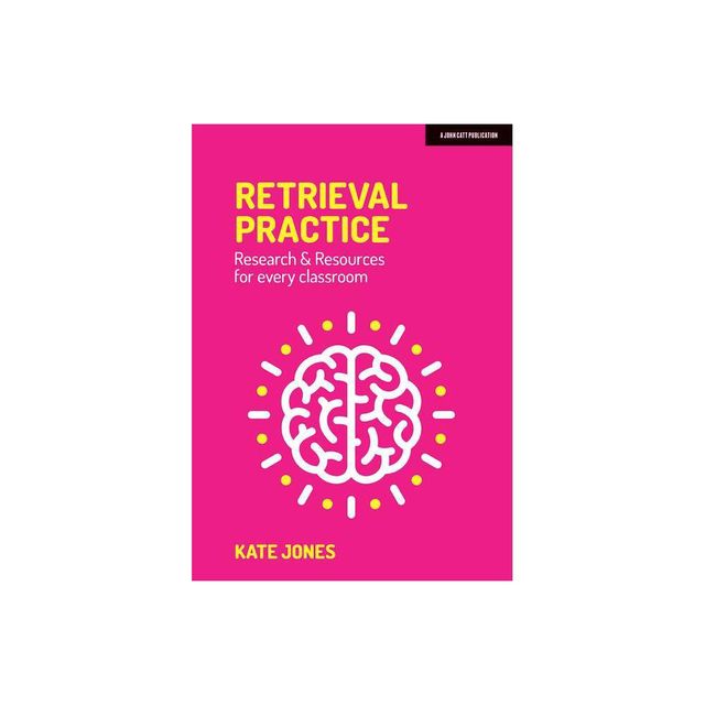 Retrieval Practice: Resources and Research for Every Classroom - by Kate Jones (Paperback)