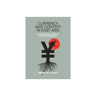 Currency and Contest in East Asia - (Cornell Studies in Money) by William M Grimes (Hardcover)