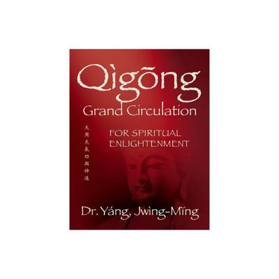 Qigong Grand Circulation for Spiritual Enlightenment - (Qigong Foundation) by Jwing-Ming Yang (Paperback)