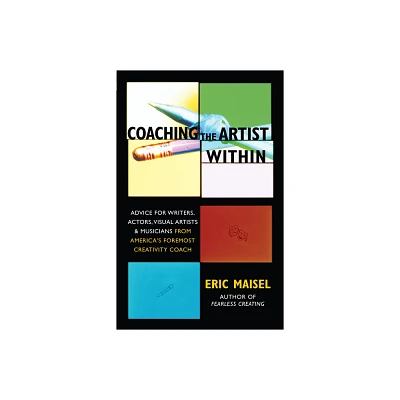 Coaching the Artist Within - by Eric Maisel (Paperback)