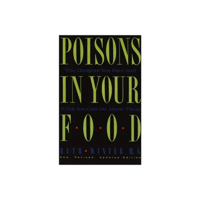 Poisons in Your Food - by Ruth Winter (Paperback)