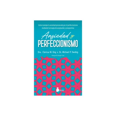 Ansiedad Y Perfeccionismo - by Clarissa W Ong (Paperback)