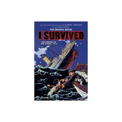 I Survived the Sinking of the Titanic, 1912: A Graphic Novel (I Survived Graphic Novel #1) - (I Survived Graphix) by Lauren Tarshis (Hardcover)