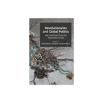 Revolutionaries and Global Politics - by Ondrej Ditrych & Jakub Zhora & Jan Daniel (Paperback)