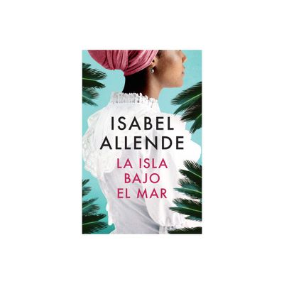 La Isla Bajo El Mar / The Island Beneath the Sea - by Isabel Allende (Paperback)