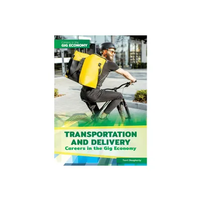 Transportation and Delivery - (Careers in the Gig Economy) by Terri Dougherty (Hardcover)