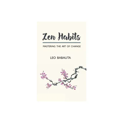 Zen Habits - by Leo Babauta (Paperback)